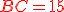 \red BC = 15